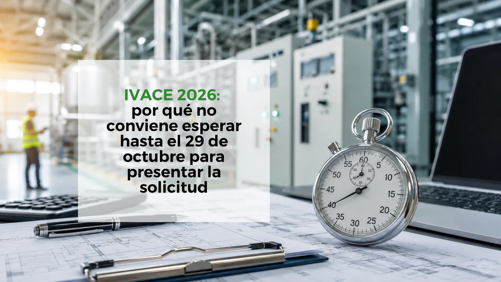 IVACE-2026:-Why-You-Shouldn’t-Wait-Until-29-October-to-Submit-Your-Application